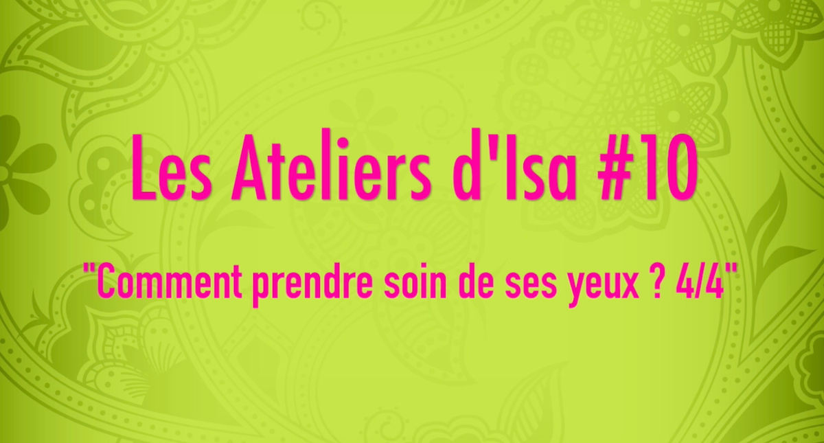 Atelier #10 - Comment prendre soin de ses yeux ? 4/4